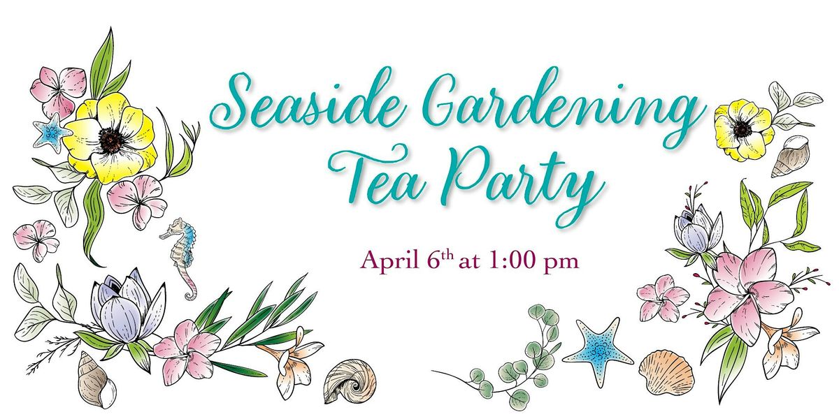 Seaside Gardening Tea Party at the Museum