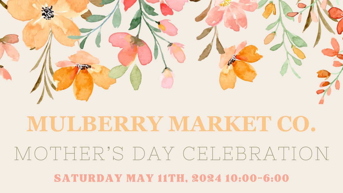 Mulberry Market Co. Mother's Day. Celebration!