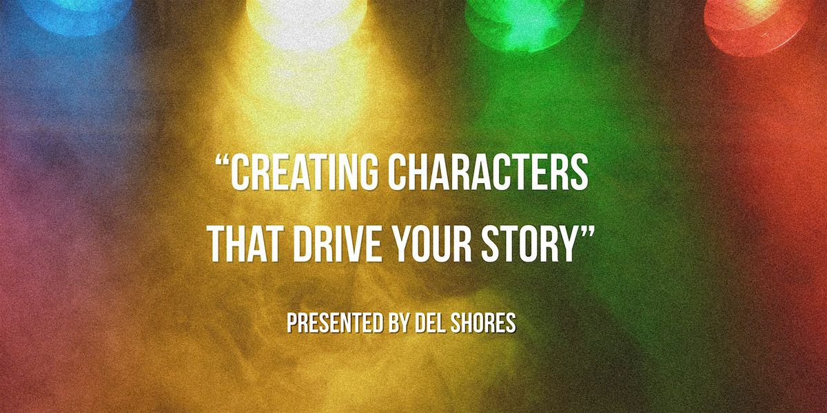 "Creating Characters That Drive Your Story" presented by Del Shores