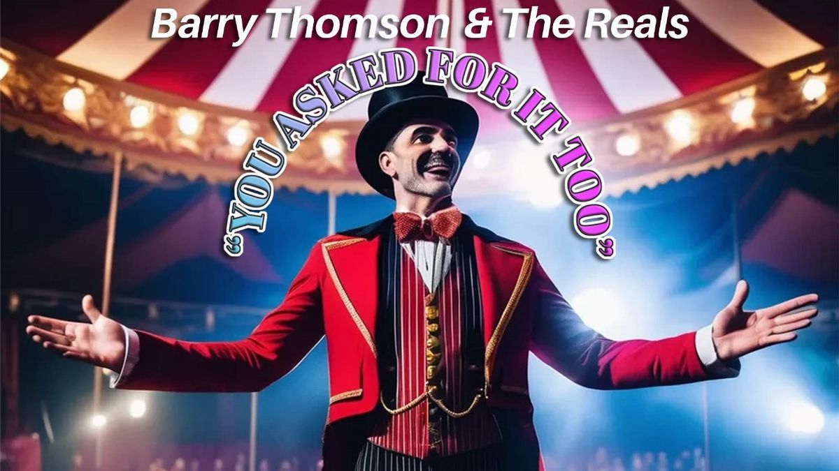 YOU ASKED FOR IT TOO  -  Barry Thomson & The Reals 