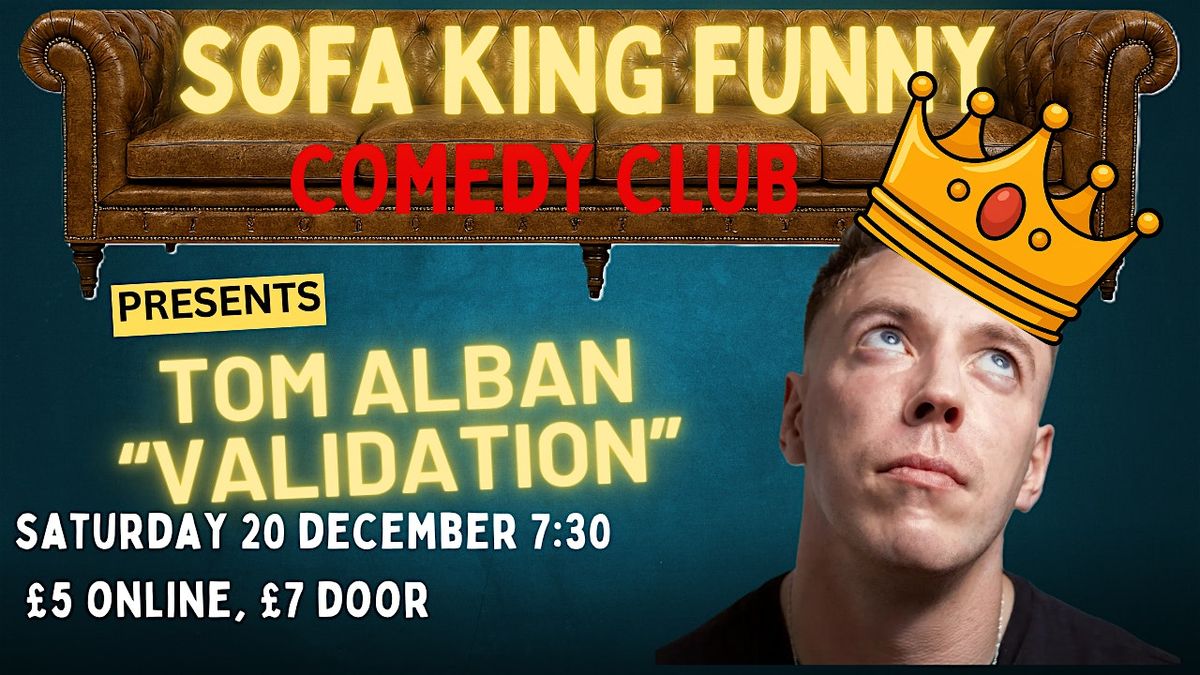 Sofa King Funny presents TOM ALBAN: "VALIDATION".