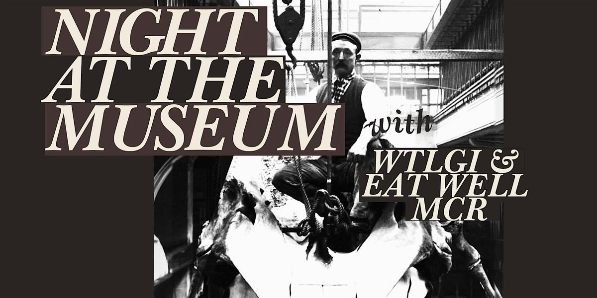 Night At The Museum with Where The Light Gets In and Eat Well MCR