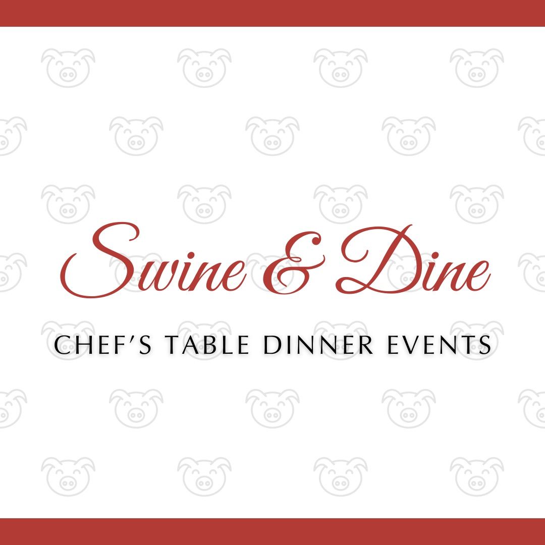 Swine & Dine - Chef\u2019s Table Dinner Events