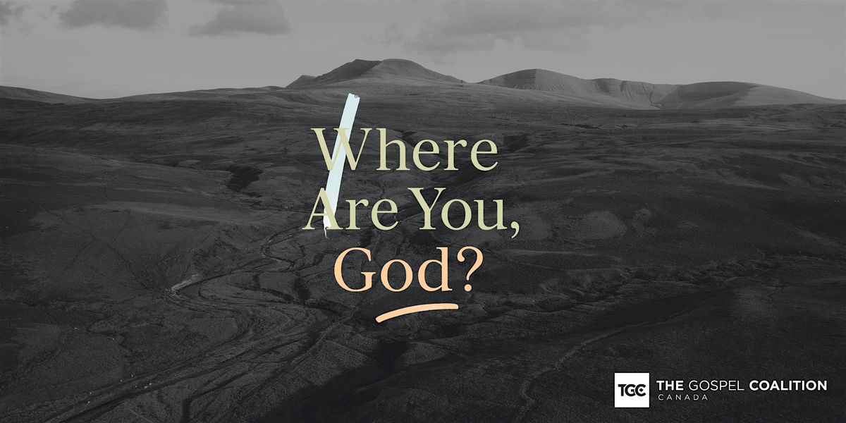 "Where Are You, God?" - TGC Canada Conference for Women (2025)