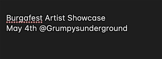 burgafest Cinco De Mayo Artist showcase May 4th @Grumpysunderground