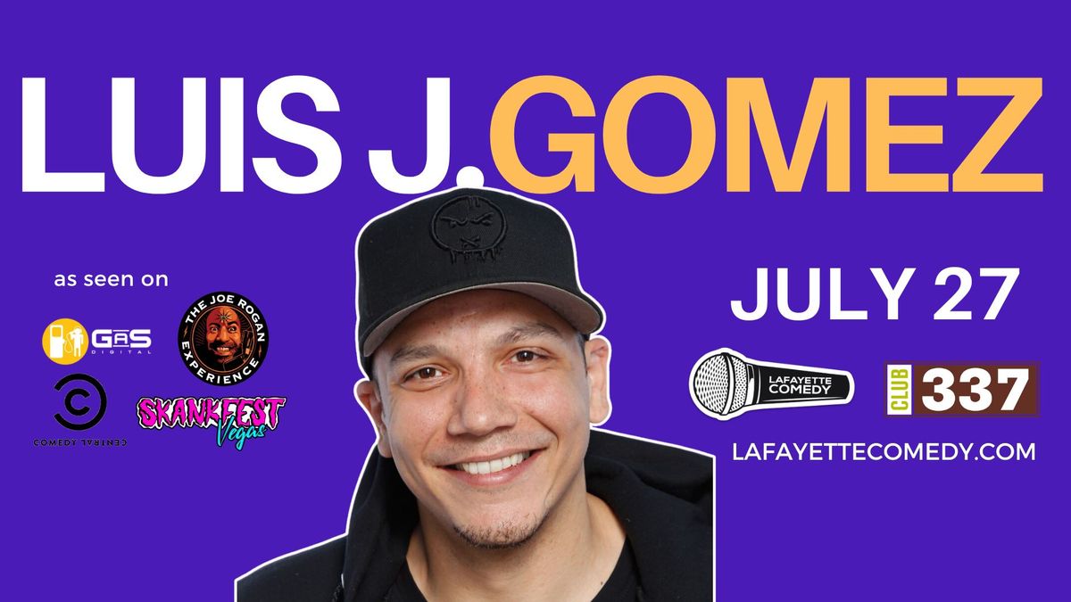 LUIS J. GOMEZ (LEGIONS OF SKANKS, JOE ROGAN EXPERIENCE, COMEDY CENTRAL)