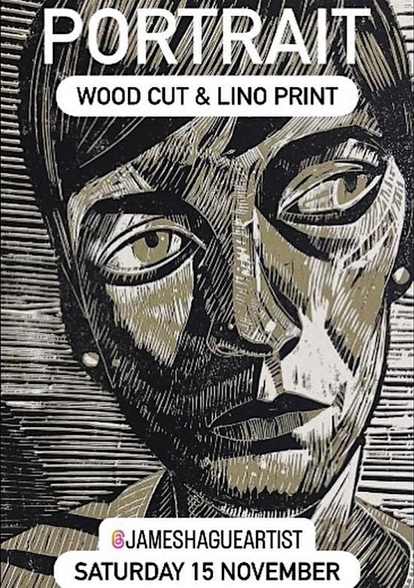 WOOD CUT & LINO PRINTING PORTRAIT WITH ARTIST JAMES HAGUE \u2013 15 NOVEMBER