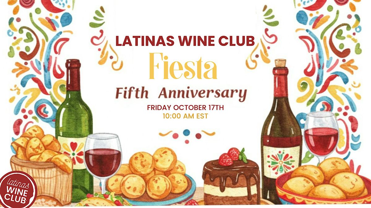 Latinas Wine Club 5th Anniversary Celebration: La Fiesta