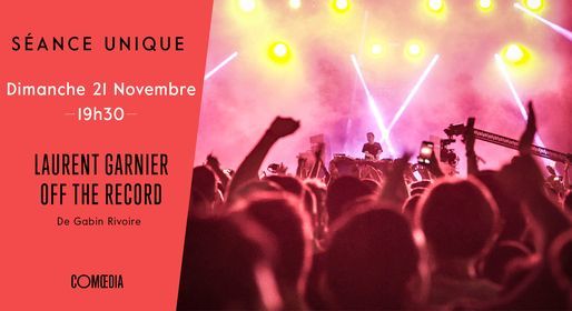 Laurent Garnier Off The Record Streaming Séance unique // Laurent Garnier : Off the record, Cinéma Comoedia