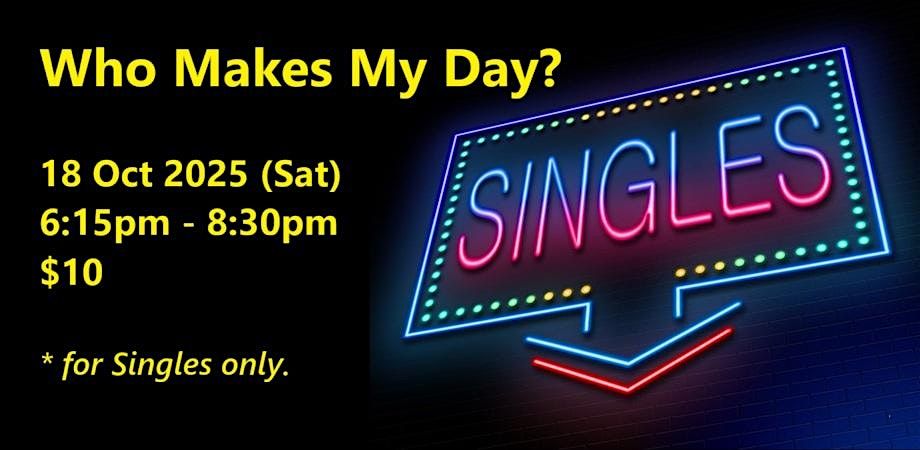 Who Makes My Day? (Sat, 18 Oct). singles social event.