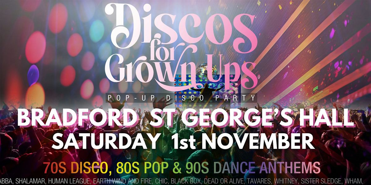BRADFORD St George's Hall  - Discos for Grown ups 70s 80s 90s disco party