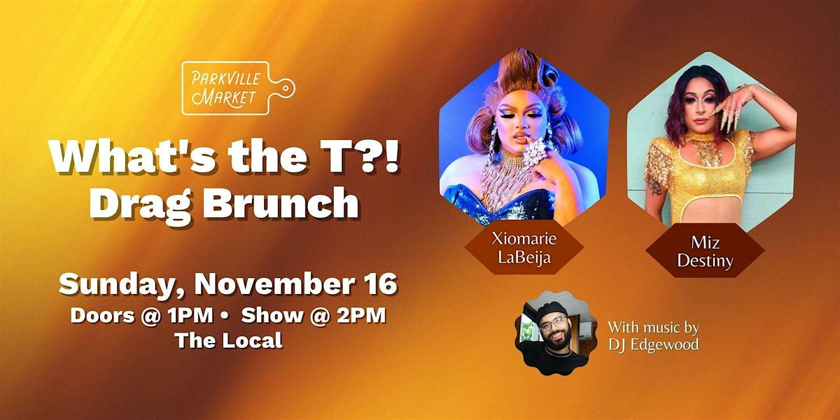 What's the T?!  Drag Brunch @ Parkville Market