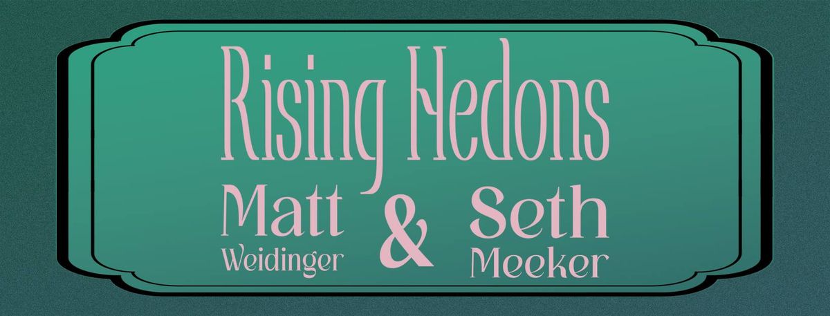 Rising Hedons with Matt Weidinger & Seth Meeker