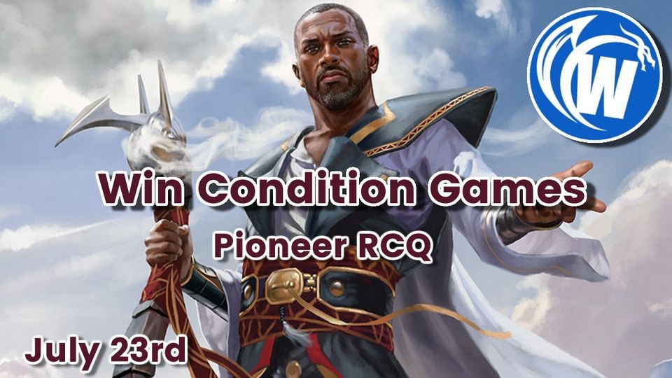 Win Condition Games Pioneer RCQ July 2022