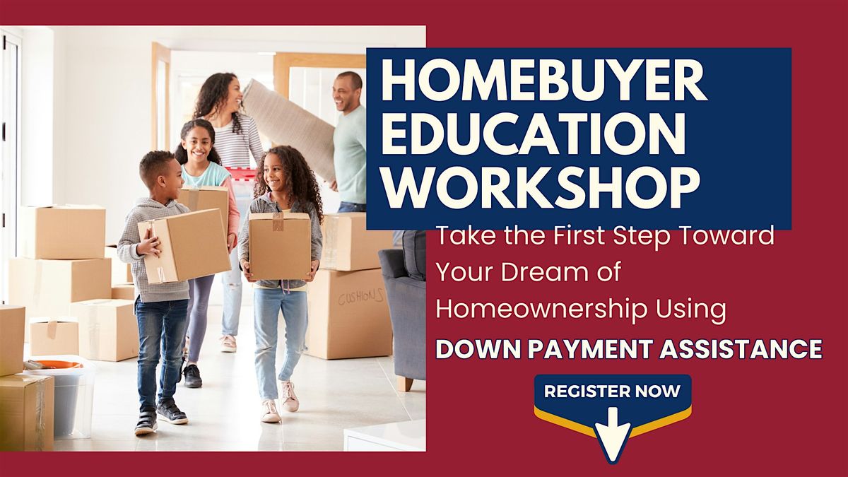 The Path to Homeownership: DOWN PAYMENT ASSISTANCE WORKSHOP