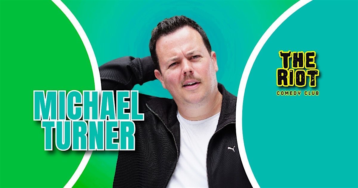 The Riot Comedy Club Presents Michael Turner
