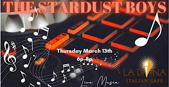 The Stardust Boys -  Live Music at La Divina Thu March 13th 6p-8p