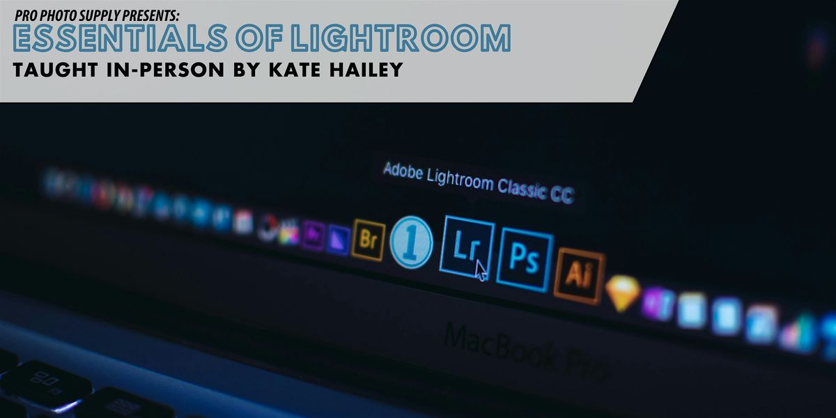 The Essentials of Lightroom: In-Person with Kate Hailey