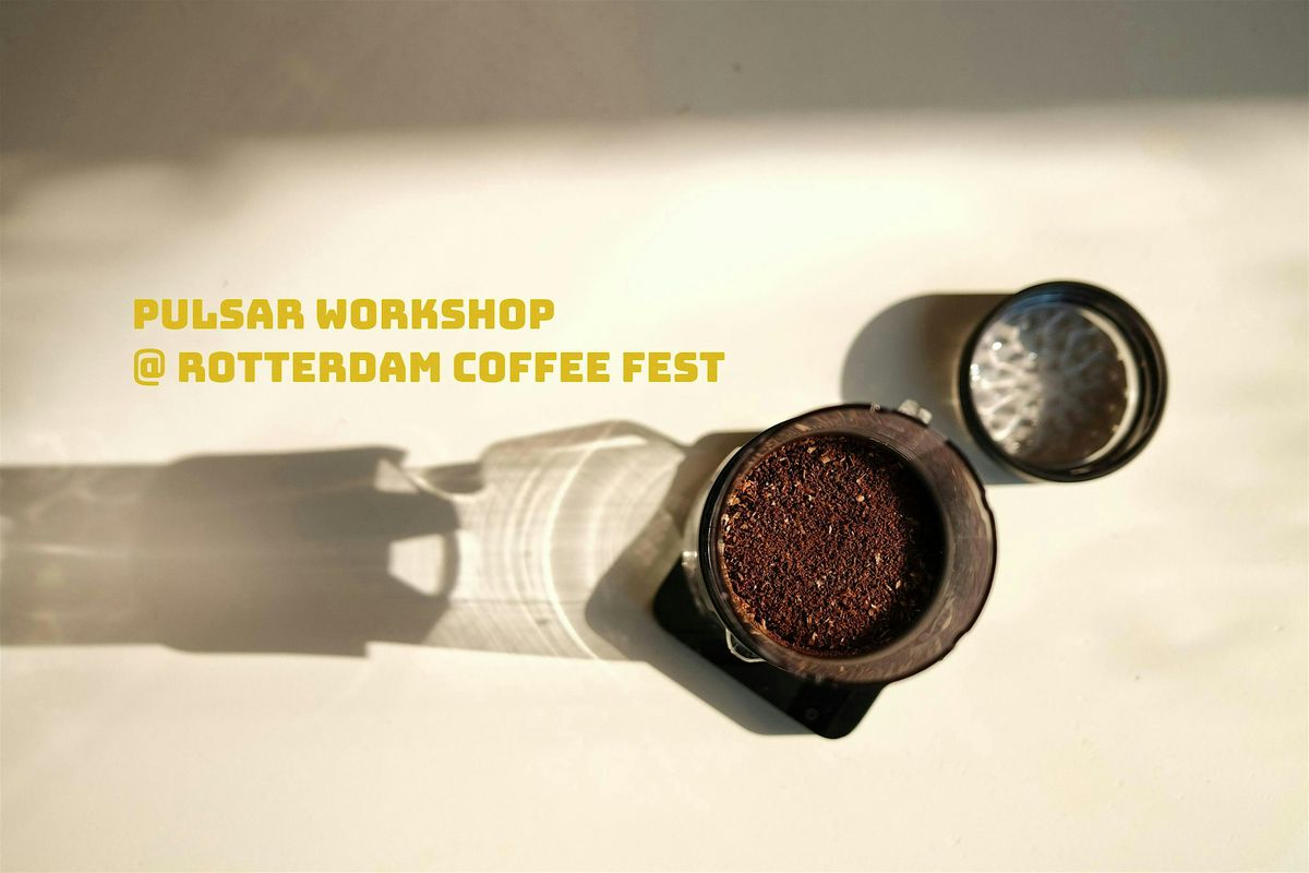 PULSAR WORKSHOP @ ROTTERDAM COFFEE FEST