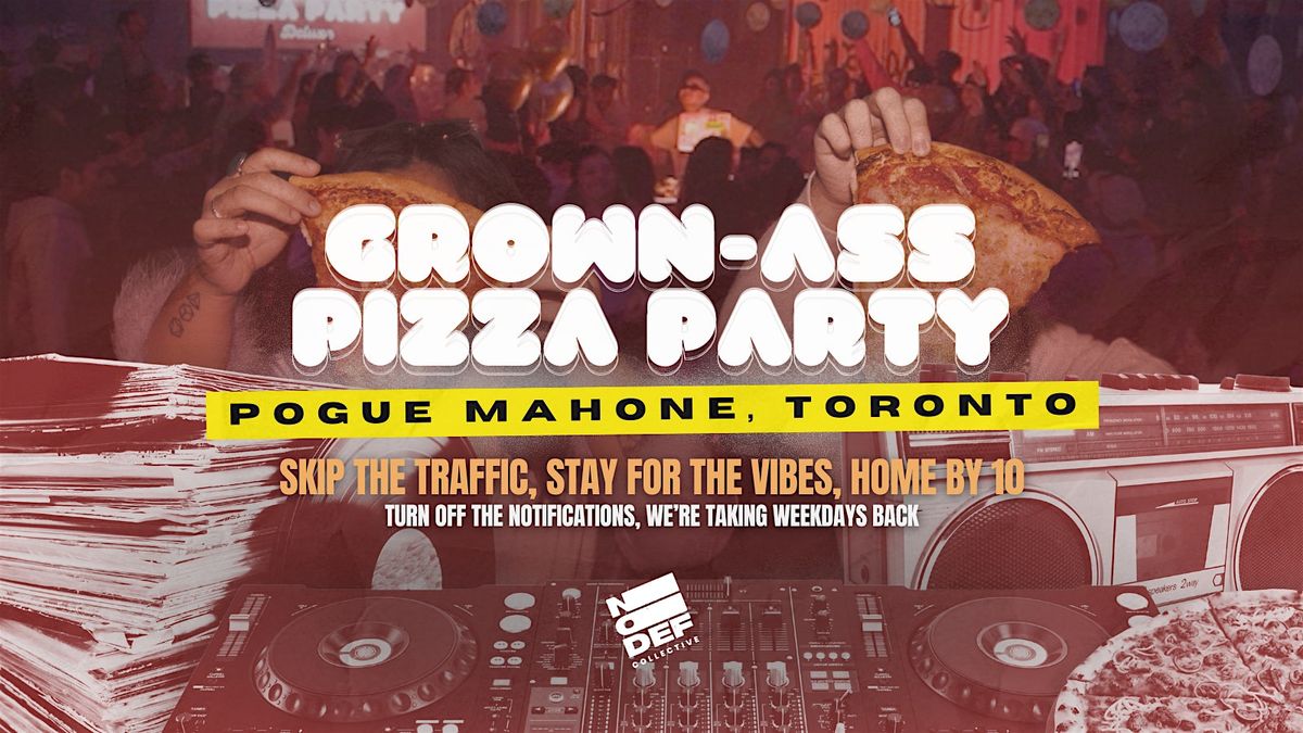 Grown-Ass Pizza Party - TORONTO - Pogue Mahone (Ep. 42)