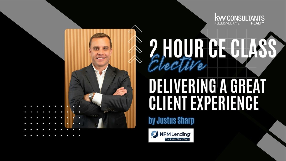 KW CE | Delivering A Great Client Experience | Instructor: Justus Sharp