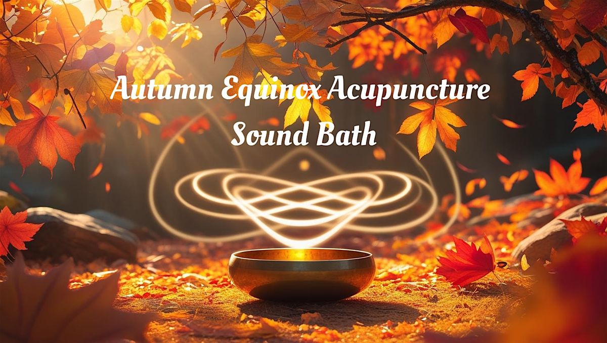 Autumn Equinox Acupuncture Sound Bath