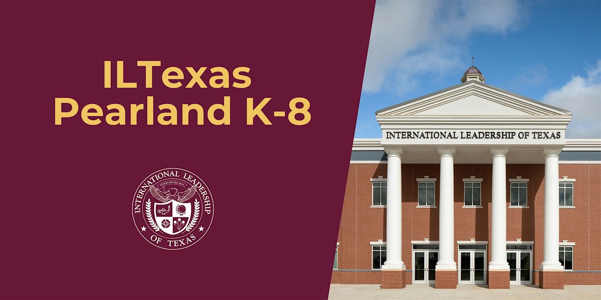 ILTexas Pearland K-8 Application Event & Open House