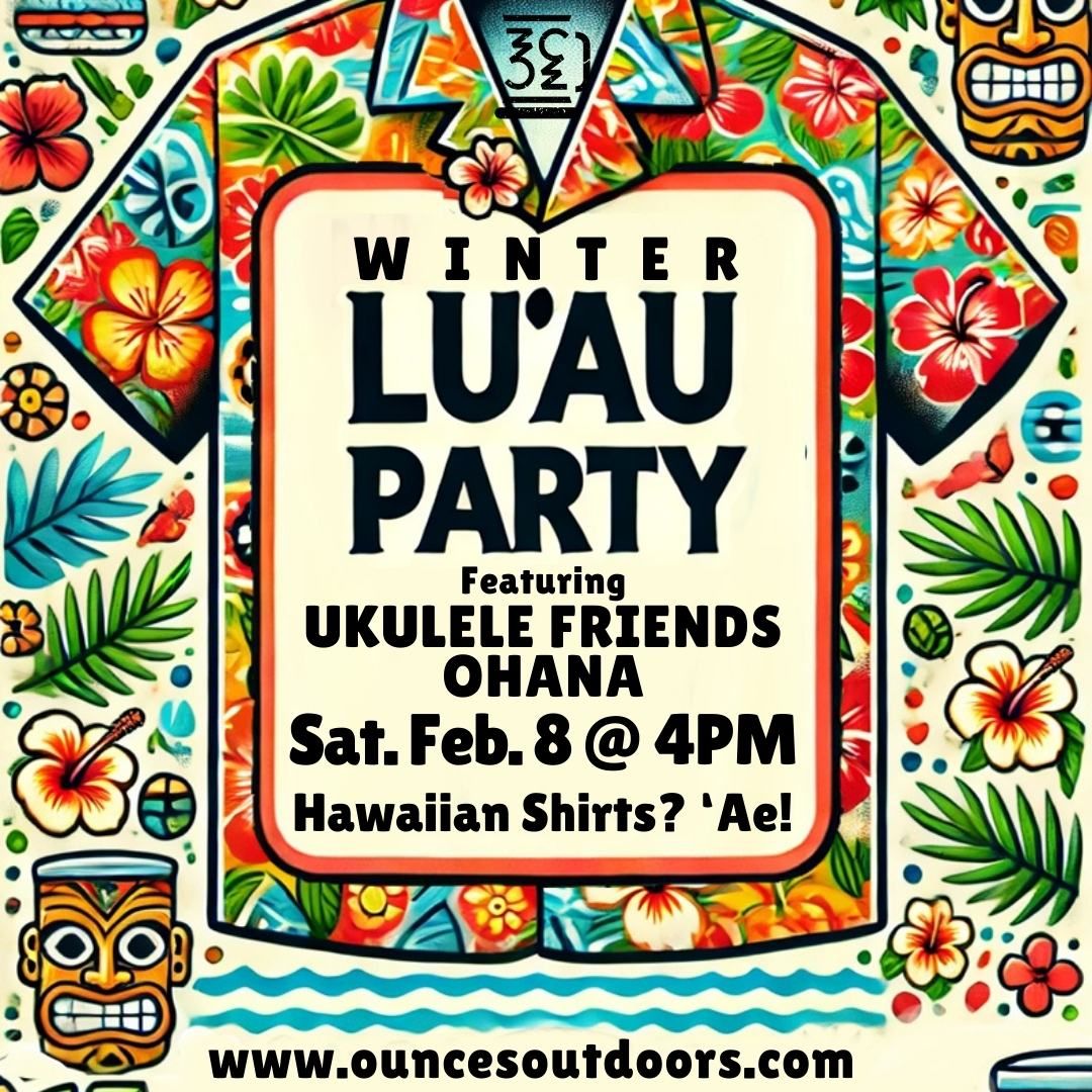 Winter Lu'au Party at Ounces Outdoors!