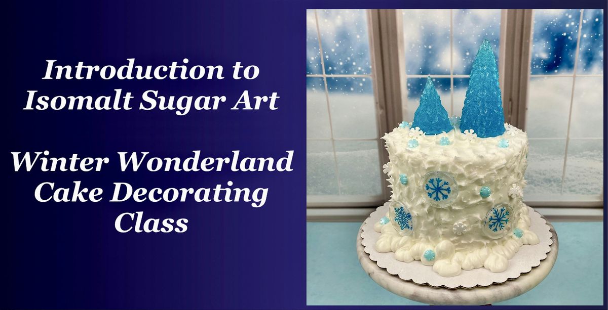 Introduction to Isomalt Sugar Art  Winter Wonderland Cake Decorating Class