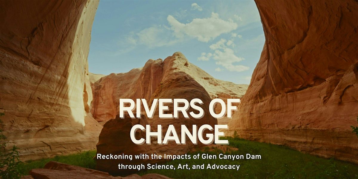 Rivers of Change: Reckoning with the Impacts of Glen Canyon Dam
