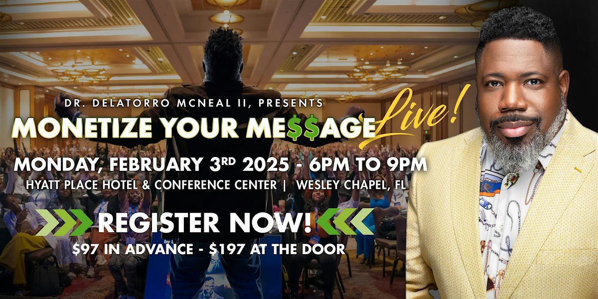 Dr. Delatorro McNeal II presents MONETIZE YOUR MESSAGE LIVE SEMINAR