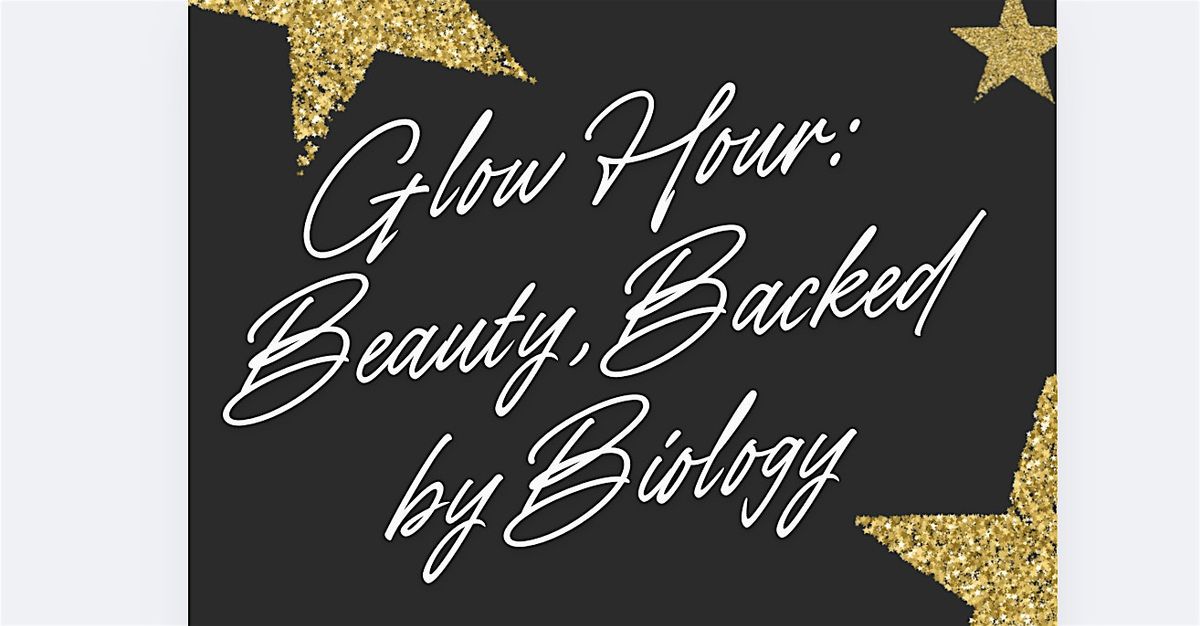 Glow Hour: Beauty, Backed by Biology\u2728