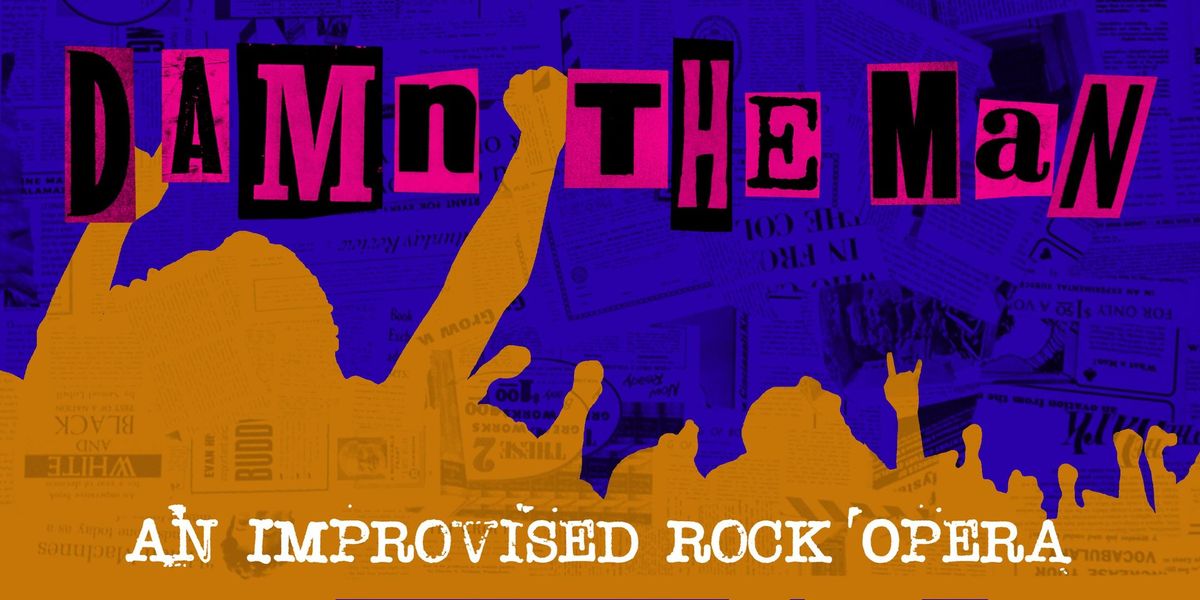 Damn the Man: An Improvised Rock Opera