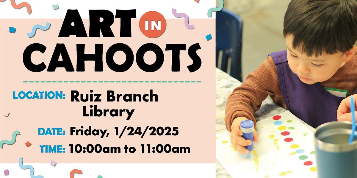 Art in Cahoots @ Ruiz Library - January 2025