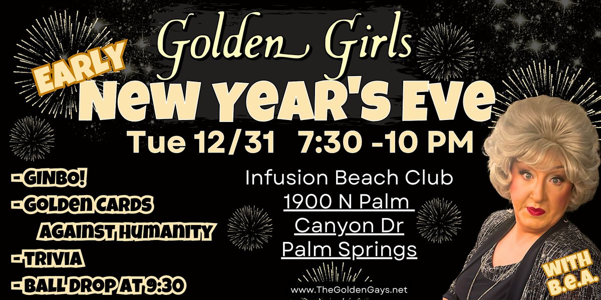 Palm Springs - Golden Girls EARLY New Year's Eve - Infusion