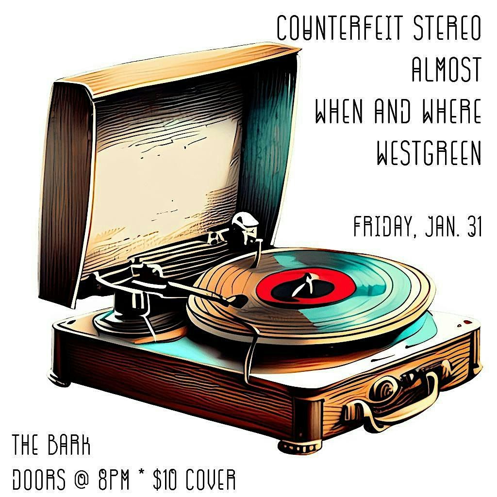 Counterfeit Stereo w\/ Almost, When and Where, Westgreen at The Bark