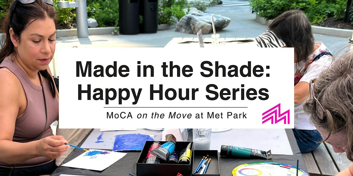 MoCA on the Move: "Made in the Shade" Happy Hour -- Art + DJs