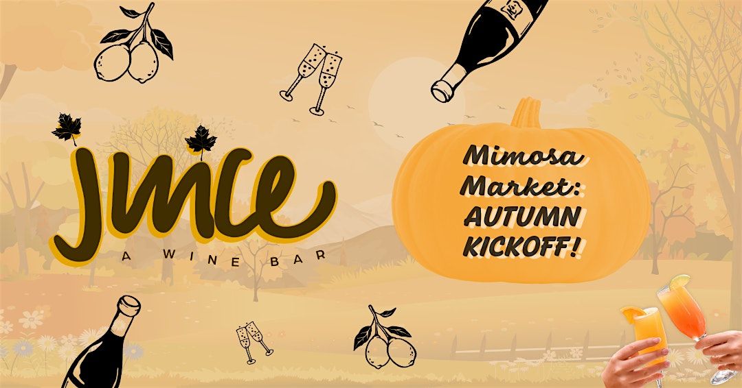 Mimosa Market at Juice Wine Bar: FALL KICKOFF