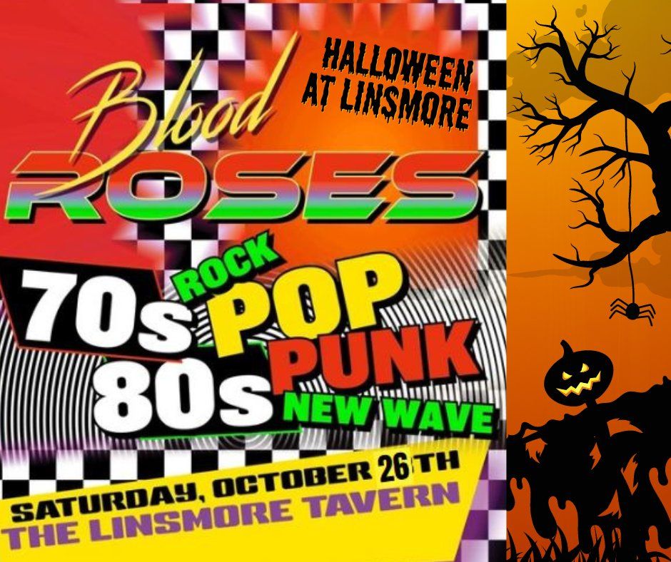 Blood Roses The Best of 70s, 80s, new wave, punk, and pop Halloween Party at the Linsmore Tavern!