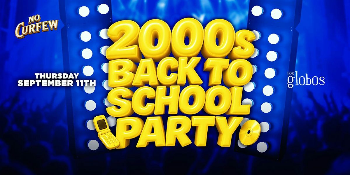 NO CURFEW PRESENTS 2000S BACK TO SCHOOL PARTY \/\/ FREE BEFORE 10:30PM W\/RSVP