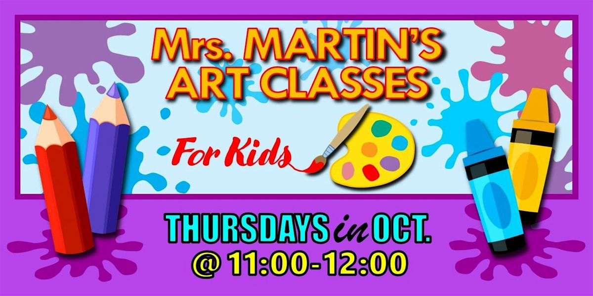 Mrs. Martin's Art Classes in OCTOBER ~Thursdays @11:00-12:00
