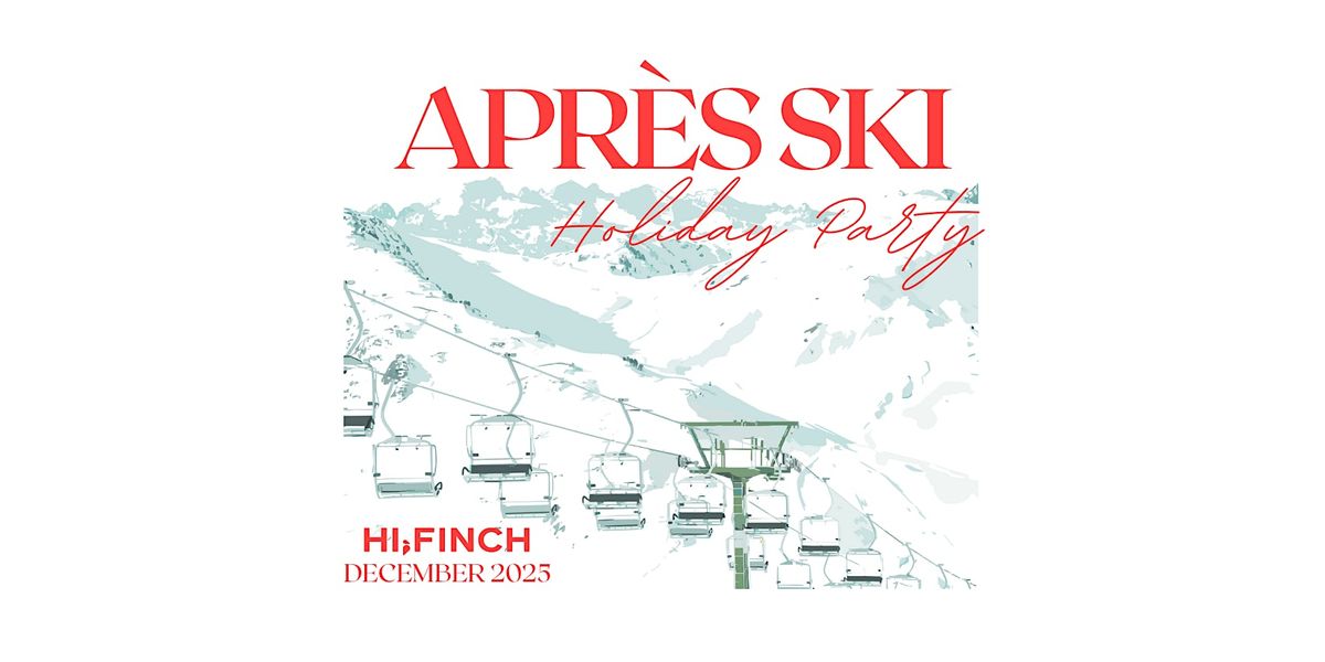 Hi, Finch Apr\u00e8s Ski Holiday Party