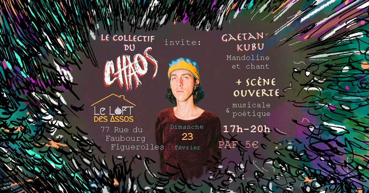 Chaos dans le Loft #7 \/ Gaetan Kubu + Sc\u00e8ne ouverte d'improvisations