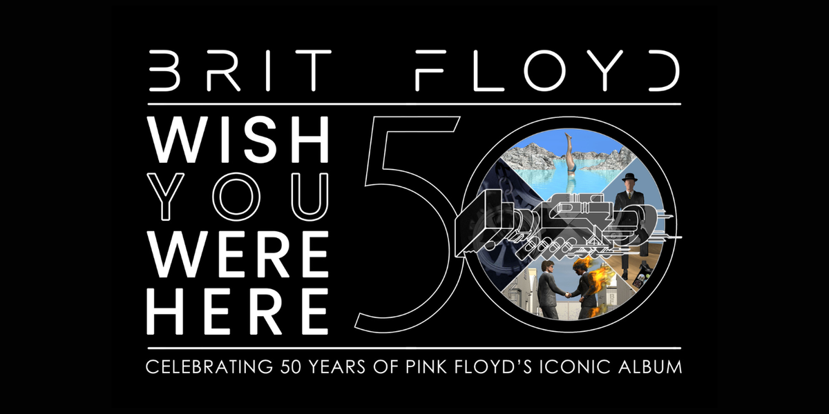 BRIT FLOYD: WISH YOU WERE HERE 50th Anniversary