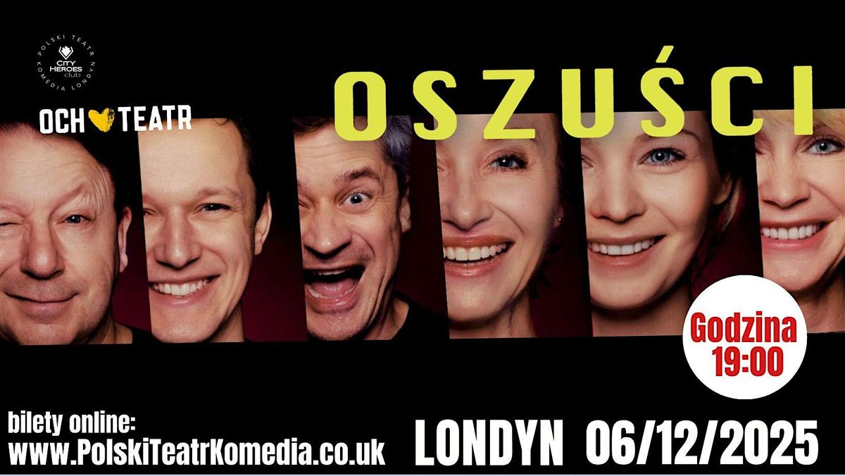 "Oszu\u015bci" godzina 19:00 Londyn spektakl komediowy w Londynie 06.12.2025
