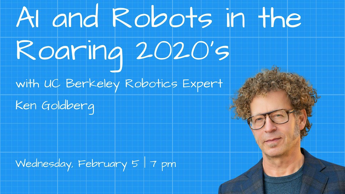 AI and Robots in the Roaring 2020\u2019s with Ken Goldberg