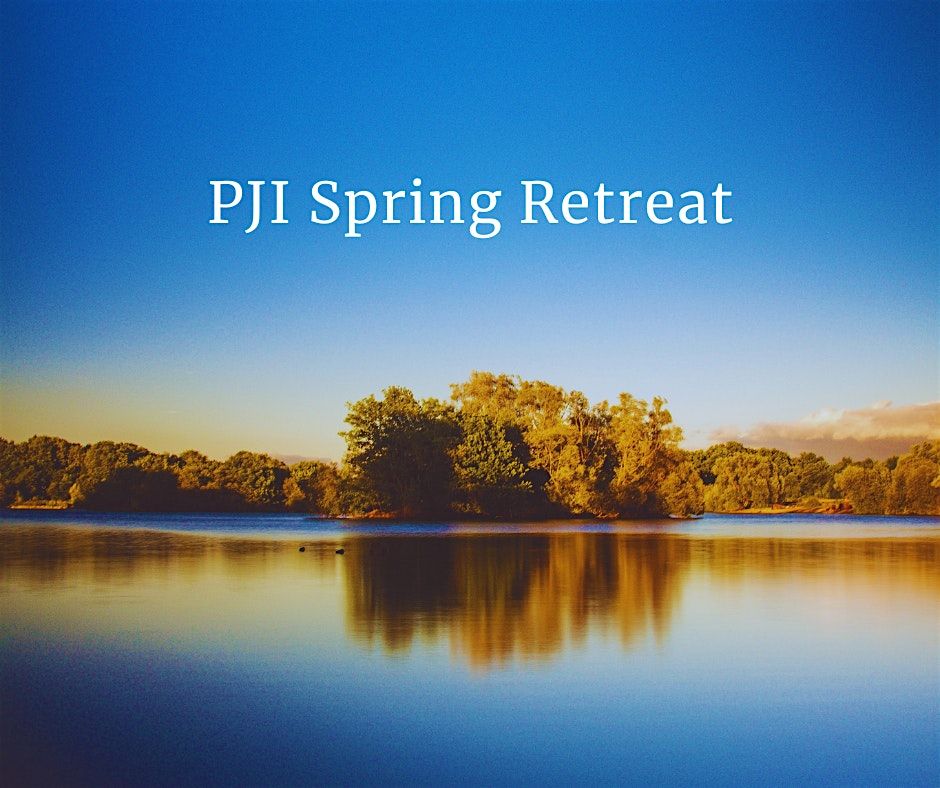 PJI Spring Retreat