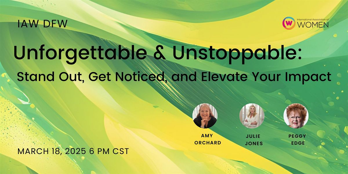 IAW DFW: Unforgettable & Unstoppable: Stand Out, Get Noticed, and Elevate