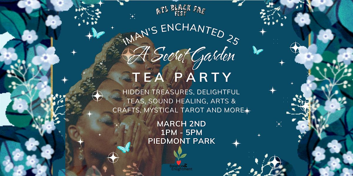 IMAN'S ENCHANTED 25: A SECRET GARDEN TEA PARTY