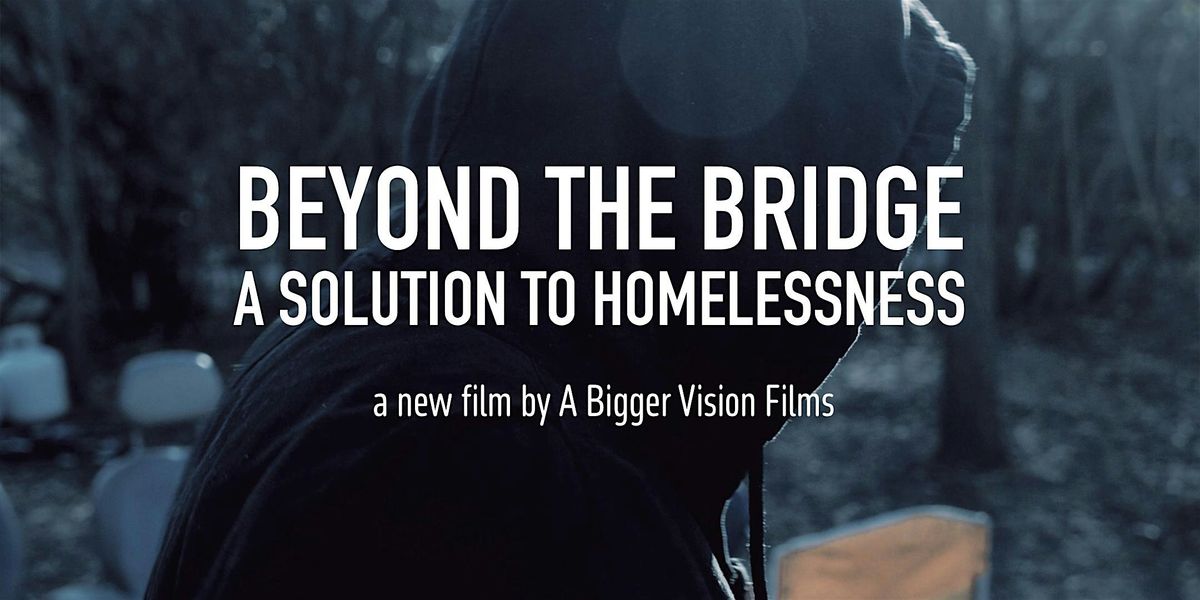 Free Movie Screening: Beyond The Bridge - A Solution To Homelessness